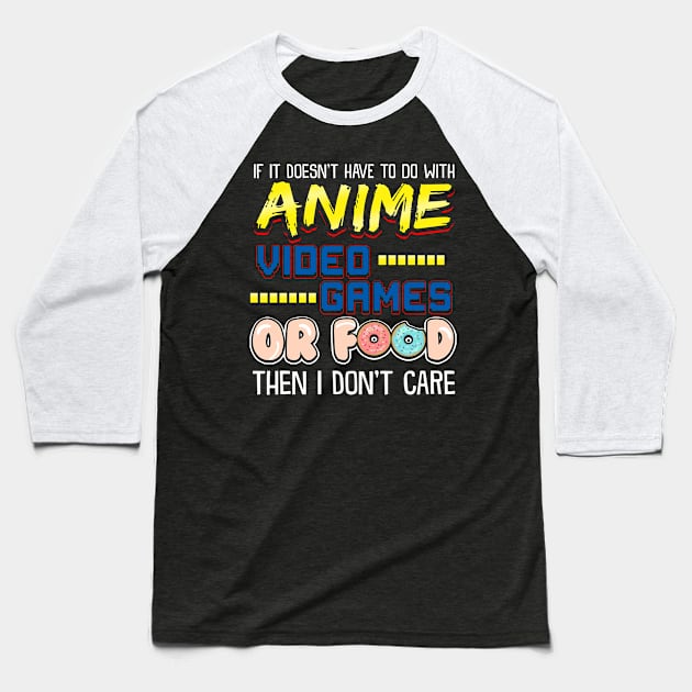 If Its Not Anime Video Games Or Food I Don't Care Baseball T-Shirt by theperfectpresents